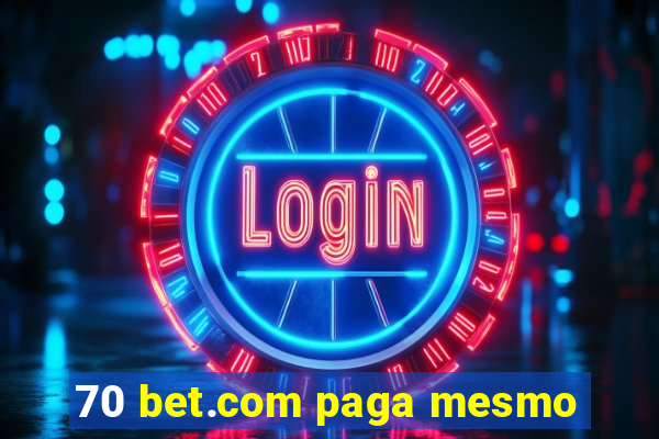 70 bet.com paga mesmo